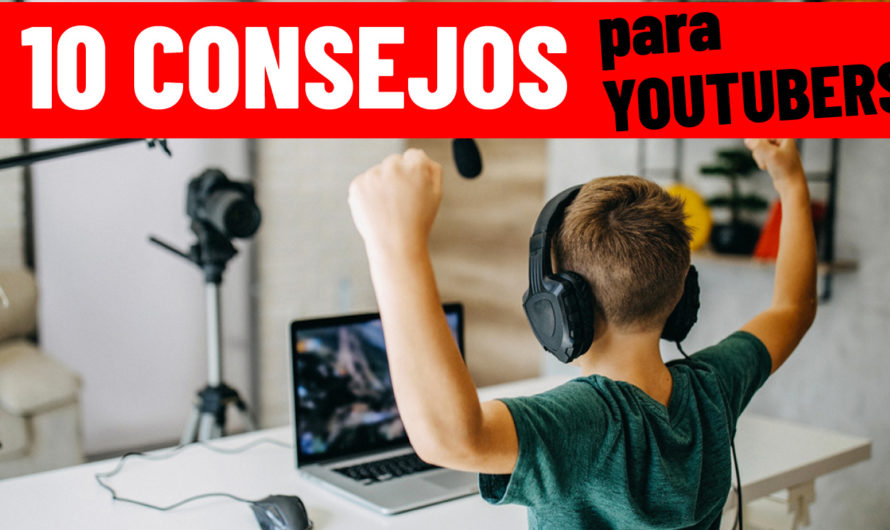 ¿Cómo ser youtuber? Alcanza el éxito con estos 10 consejos